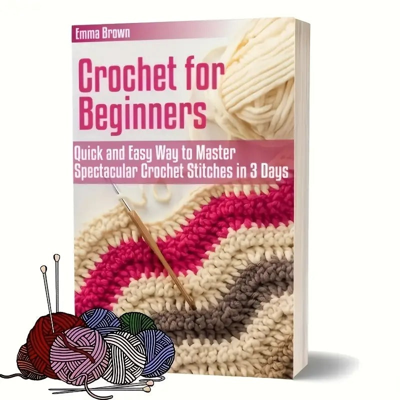 Beginner's Crochet Handbook: Learn 10 Beautiful Embroideries in Just 3 Days with Detailed Visual Guides - Perfect for Craft Enthusiasts, Knitting Fans, and Yarn Art Newbies