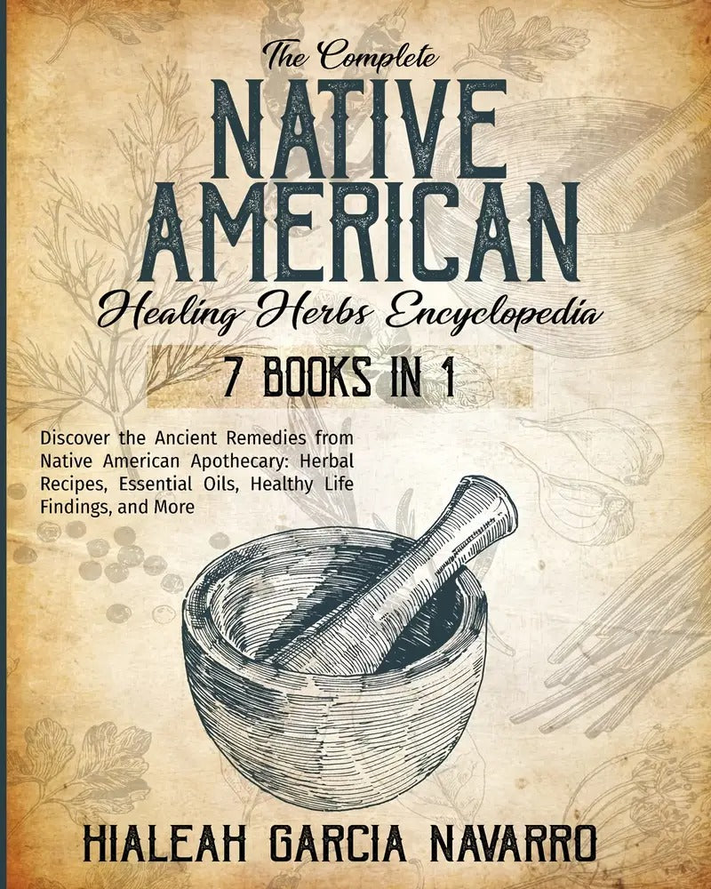 The Complete Native American Healing Herbs Encyclopedia - 7 Books In 1