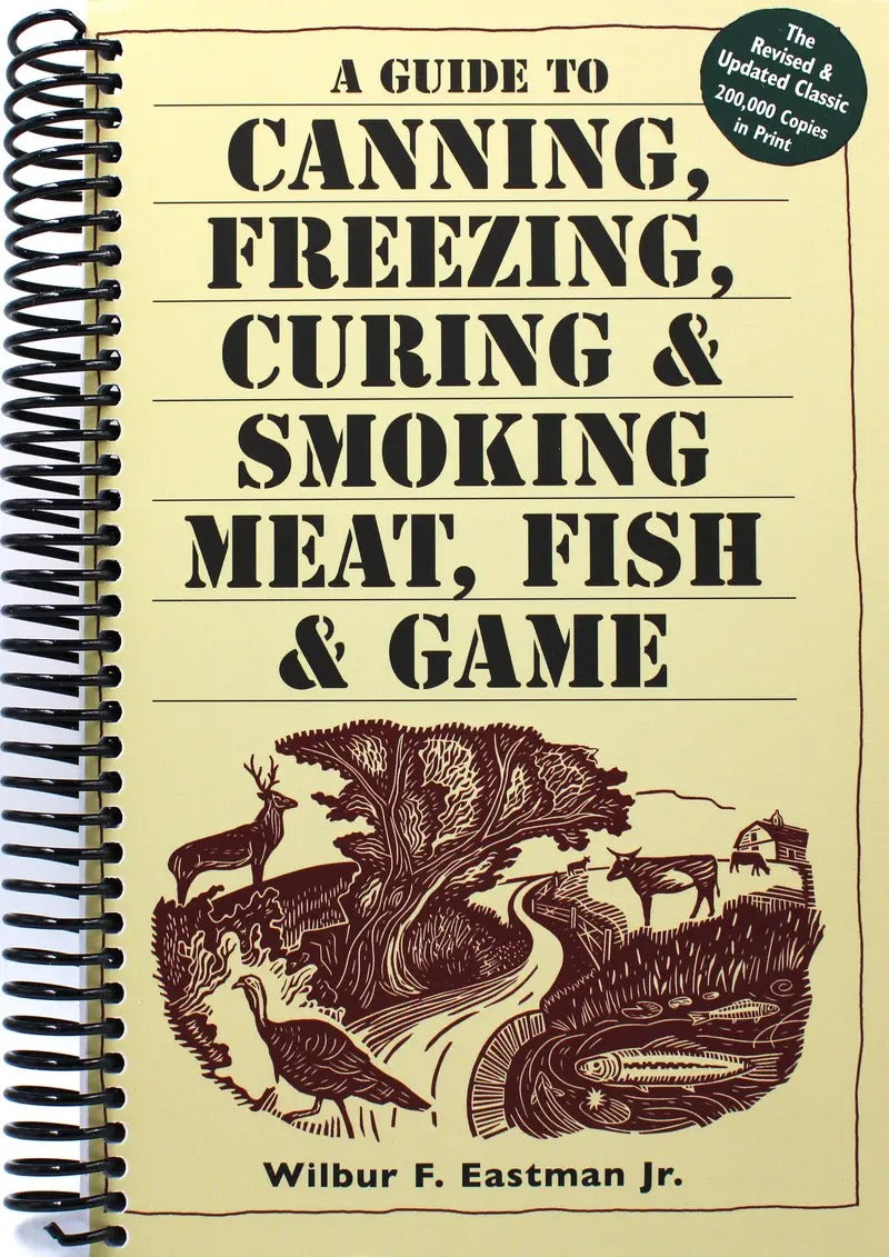 A Guide to Canning, Freezing, Curing & Smoking Meat, Fish & Game