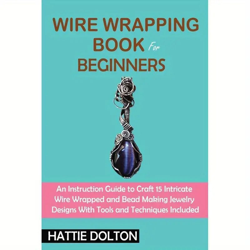 A Beginner'S Guide to Wire Wrapping