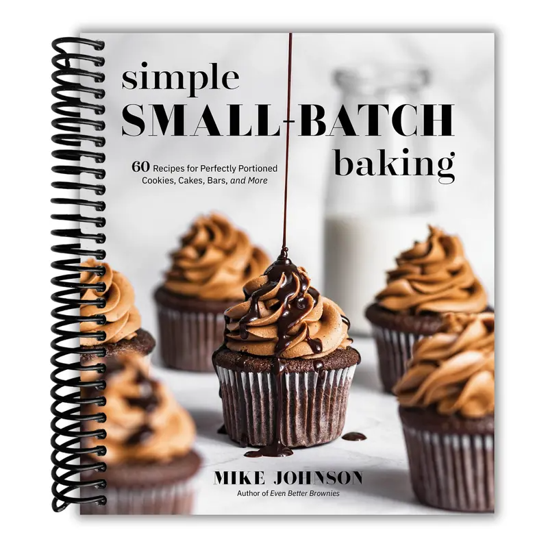 Simple Small-Batch Baking: 60 Recipes for Perfectly Portioned Cookies, Cakes, Bars, and More