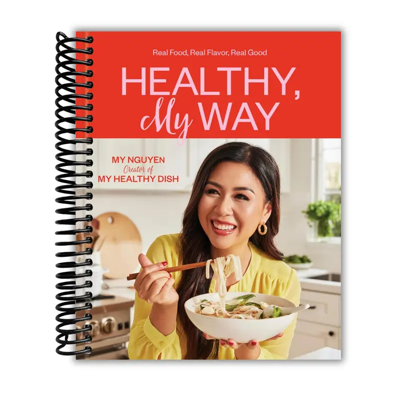 Healthy, My Way: Real Food, Real Flavor, Real Good: A Cookbook (Spiral Bound)