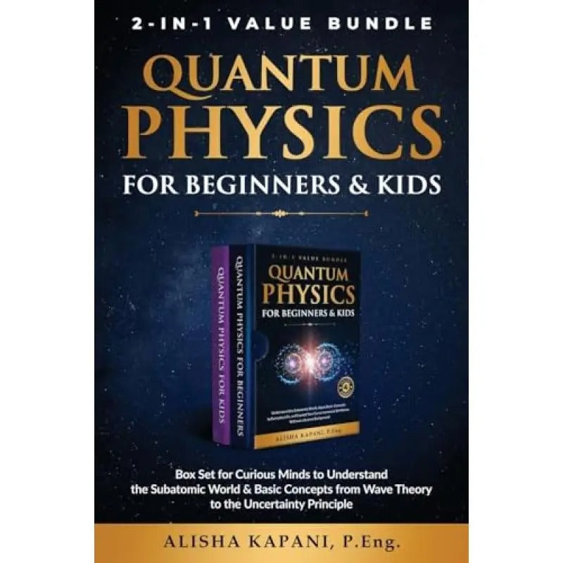 Quantum Physics for Beginners & Kids:Box Set for Curious Minds to Understand the Subatomic World & Basic Concepts from Wave Theory to the Uncertainty