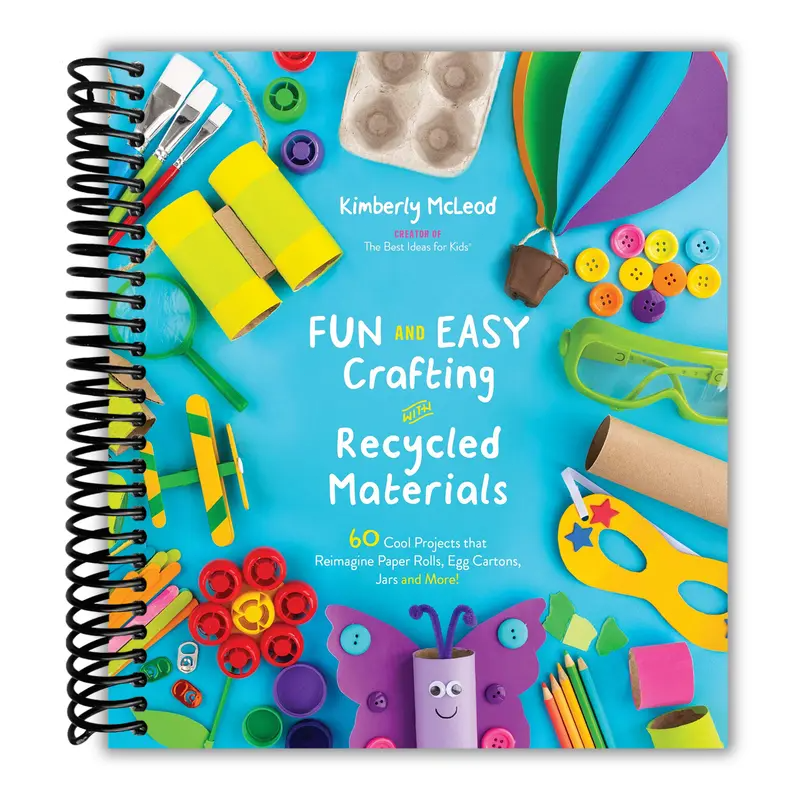 Fun and Easy Crafting with Recycled Materials: 60 Cool Projects that Reimagine Paper Rolls, Egg Cartons, Jars and More!
