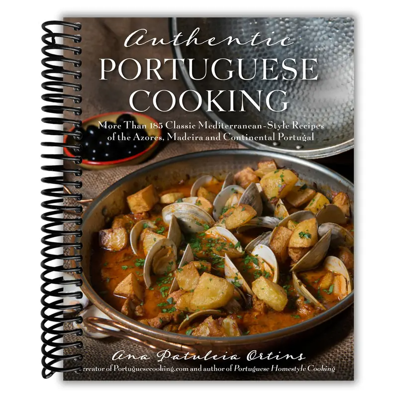 Authentic Portuguese Cooking: More Than 185 Classic Mediterranean-Style Recipes of the Azores, Madeira and
