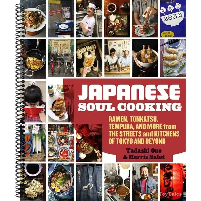 Japanese Soul Cooking Ramen, Tonkatsu, Tempura, and More from the Streets and Kitchens of Tokyo and Beyond A Cookbook Spiral bound Tadashi Ono and Harris Salat