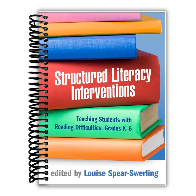 Structured Literacy Interventions: Teaching Students with Reading Difficulties, Grades K-6 (The Guilford Series on Intensive Instruction) [Spiral-bound] Louise Spear-Swerling