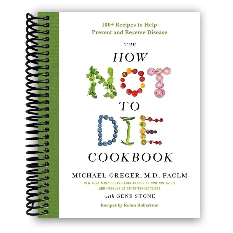 The How Not to Die Cookbook: 100+ Recipes to Help Prevent and Reverse Disease (Spiral Bound)