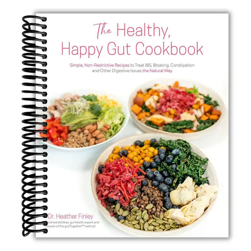 The Healthy, Happy Gut Cookbook: Simple, Non-Restrictive Recipes to Treat IBS, Bloating, Constipation and Other Digestive Issues the Natural Way