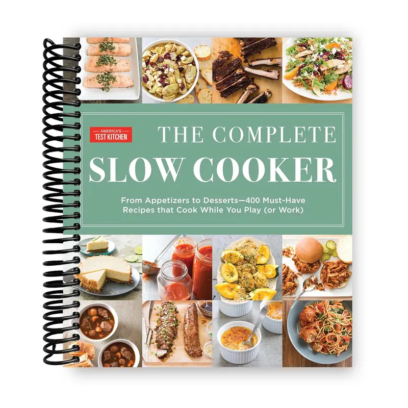 The Complete Slow Cooker: From Appetizers to Desserts - 400 Must-Have Recipes That Cook While You Play (or Work) (The Complete
