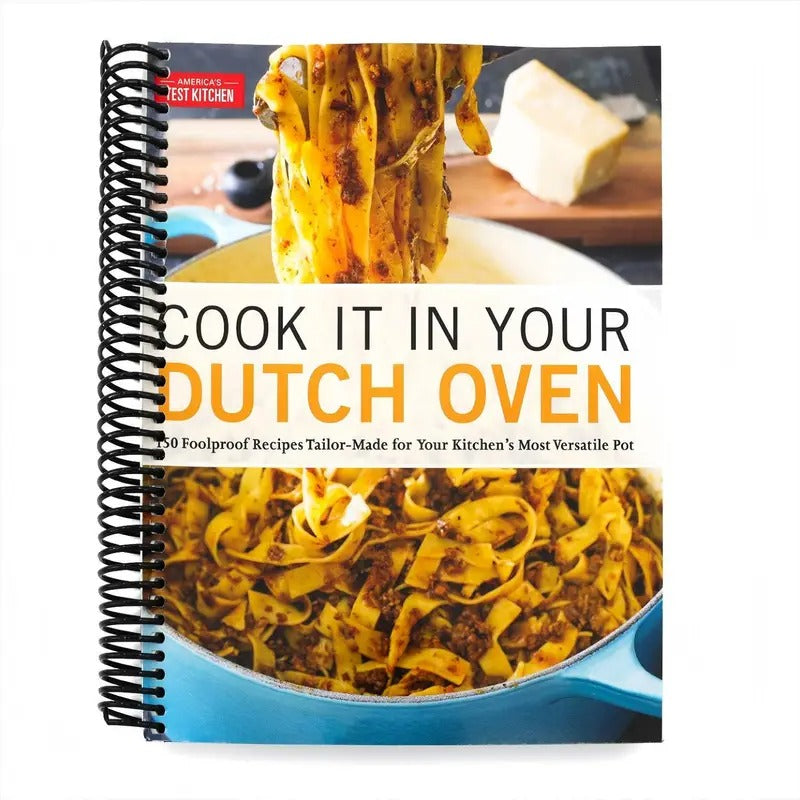 Cook It in Your Dutch Oven: 150 Foolproof Recipes Tailor-Made for Your Kitchen's Most Versatile Pot Spiral-bound