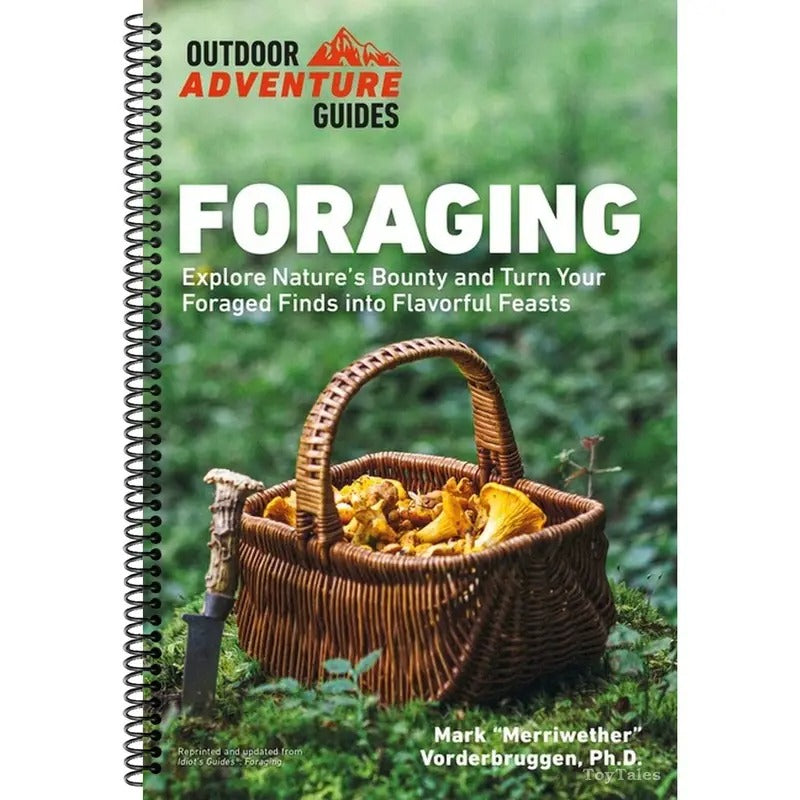 Foraging Explore Nature s Bounty and Turn Your Foraged Finds Into Flavorful Feasts Outdoor Adventure Guide Spiral bound Mark Vorderbruggen