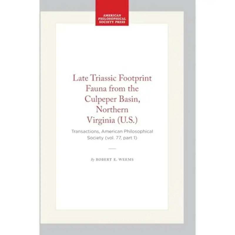 Late Triassic Footprint Fauna from the Culpeper Basin, Northern Virginia (U.S.): Transactions, American Philosophical Society (Vol. 77, Part 1)