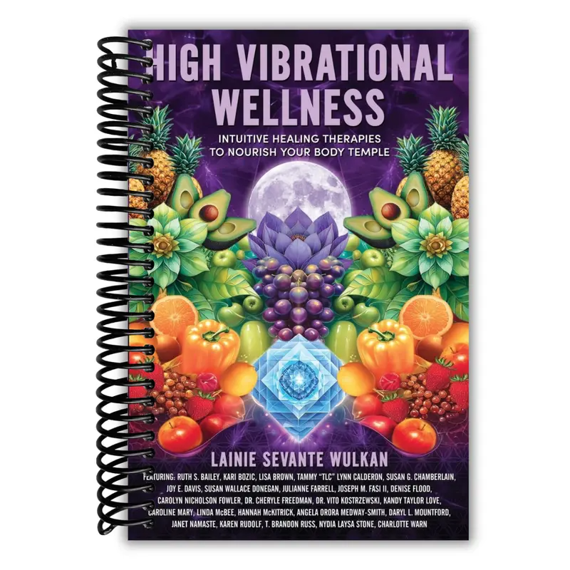 High Vibrational Wellness: Intuitive Healing Therapies to Nourish Your Body Temple