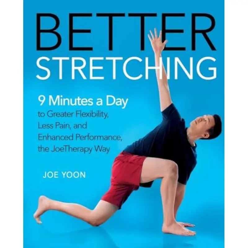 Improved Flexibility: Just 9 Minutes Daily for Increased Flexibility, Reduced Discomfort, And Boosted Performance, The Joetherapy Method