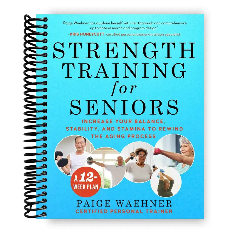Strength Training for Seniors: Increase your Balance, Stability, and Stamina to Rewind the Aging Process (Spiral Bound)