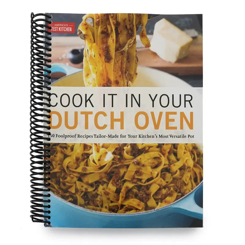 Cook It in Your Dutch Oven 150 Foolproof Recipes Tailor Made for Your Kitchen s Most Versatile Pot