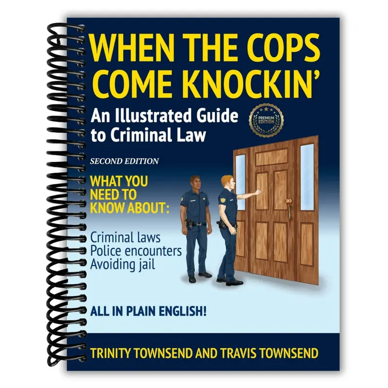 When the Cops Come Knockin': An Illustrated Guide to Criminal Law 2nd Edition Premium Edition