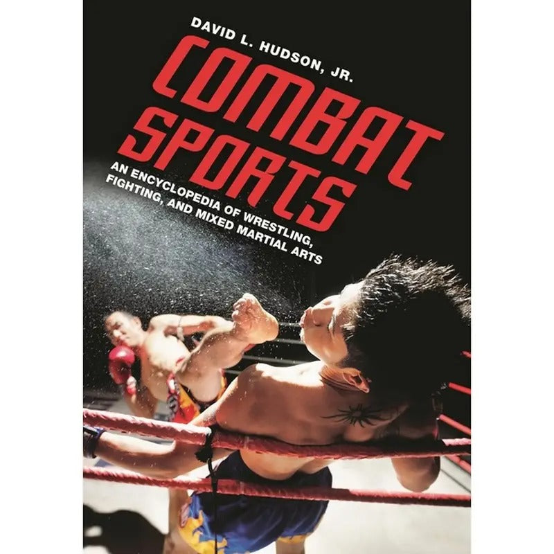 Combat Sports An Encyclopedia of Wrestling Fighting and Mixed Martial Arts