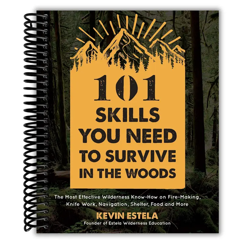 101 Skills You Need to Survive in the Woods: The Most Effective Wilderness Know-How on Fire-Making, Knife Work, Navigation, Shelter, Food and More