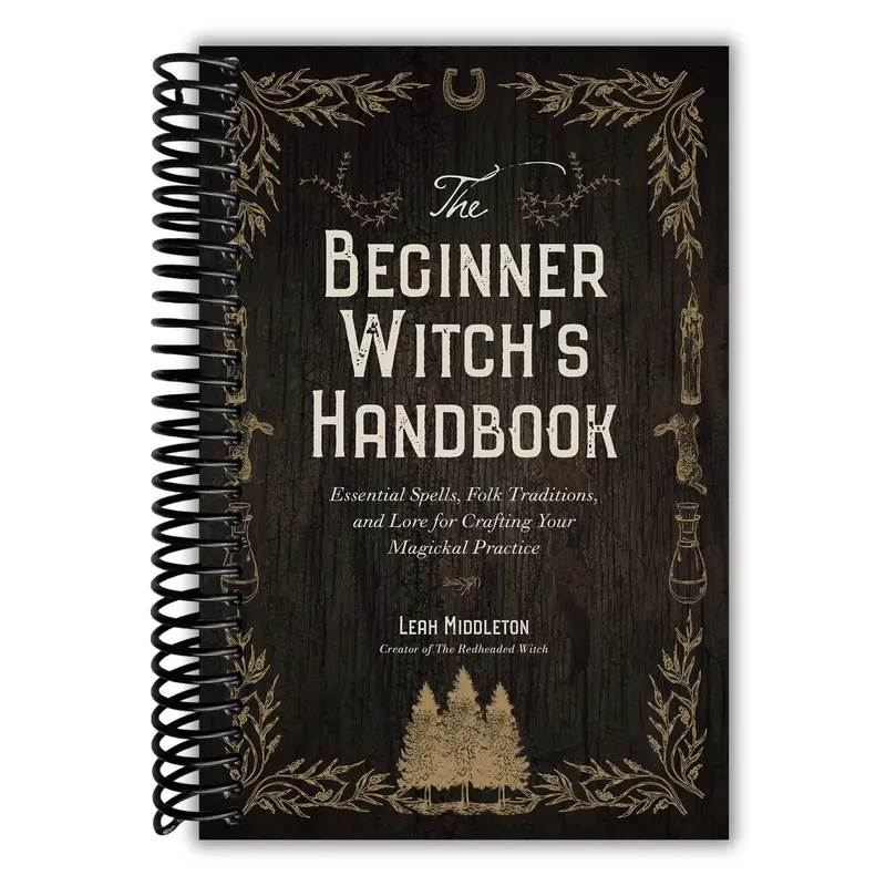 The Beginner Witch's Handbook: Essential Spells, Folk Traditions, and Lore for Crafting Your Magickal Practice