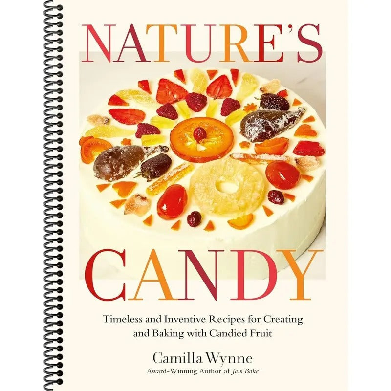 Nature s Candy Timeless and Inventive Recipes for Creating and Baking with Candied Fruit Spiral bound