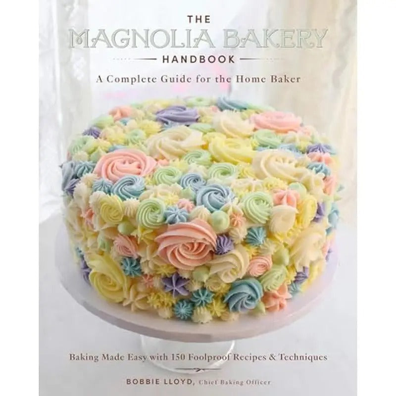 The Magnolia Bakery Handbook: A Complete Guide for the Home Bake [Spiral-bound] Bobbie Lloyd