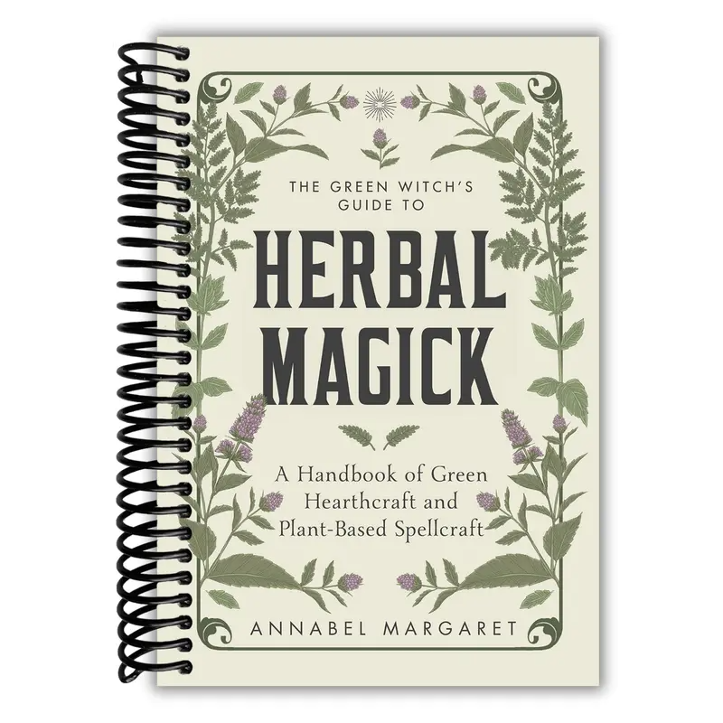 The Green Witch's Guide to Herbal Magick: A Handbook of Green Hearthcraft and Plant-Based Spellcraft