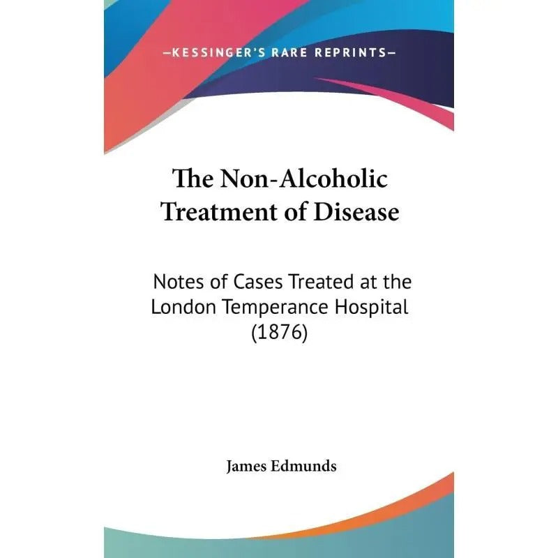 The Non-Alcoholic Treatment of Disease, Nonalcoholic, Healthcare Reference, Scholarly Work, Classic Medical Book, Highquality Print, Archival Material, Clinical Reference, Therapeutic Guide, Health Practitioners, Students Of Medicine