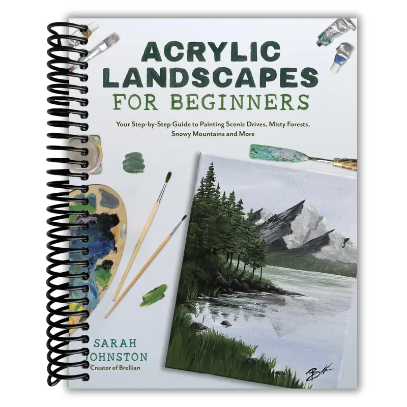 Acrylic Landscapes for Beginners: Your Step-by-Step Guide to Painting Scenic Drives, Misty Forests, Snowy Mountains and More