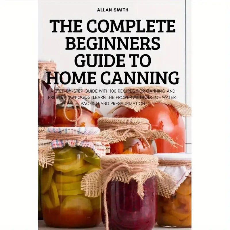 A Comprehensive Guide for Newbies on Home Canning