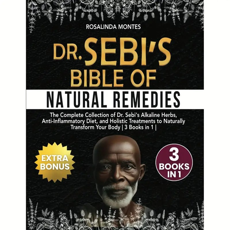 Dr Sebi'S Bible of Natural Remedies: The complete Collection of Dr. Sebi'S Alkaline Herbs, Anti-Inflammatory Diet, and Holistic Treatments to Naturally Transform Your Body