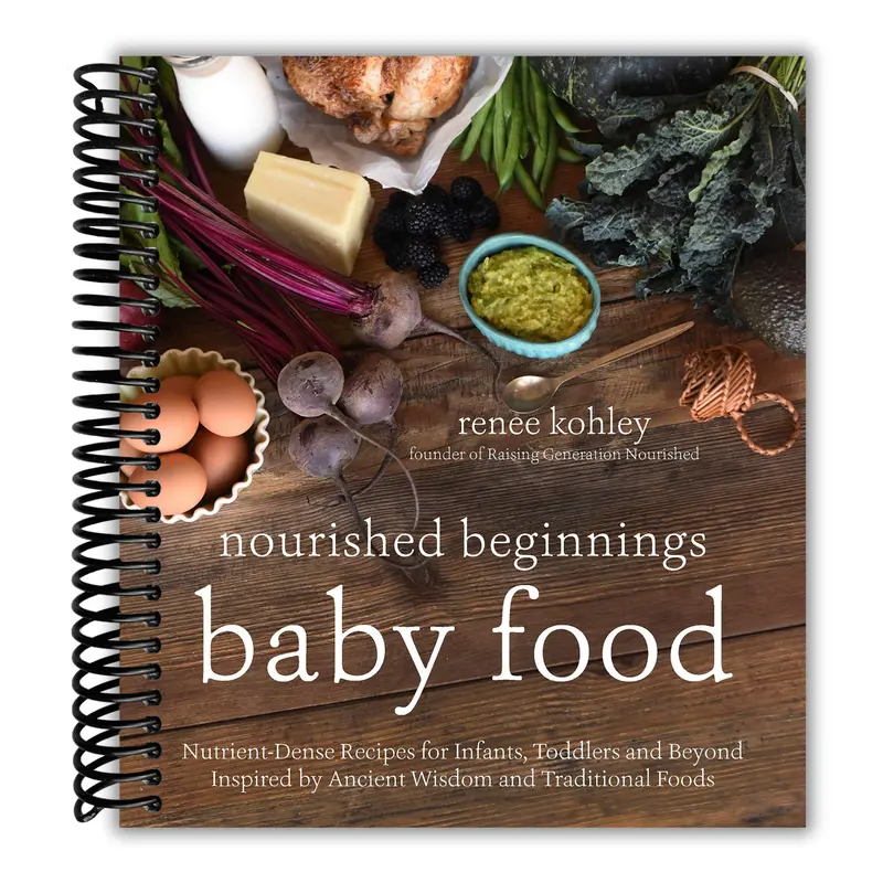 Nourished Beginnings Baby Food: Nutrient-Dense Recipes for Infants, Toddlers and Beyond Inspired by Ancient Wisdom and Traditional Foods