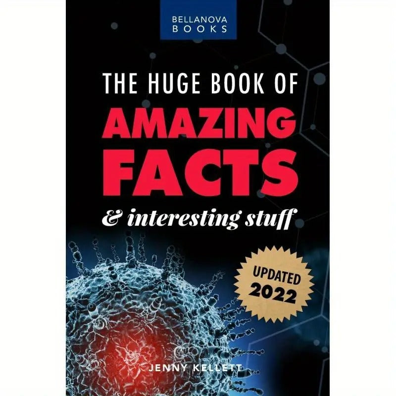 2022 The Huge Book of Amazing Facts and Interesting Stuff: Mind-Blowing Trivia Facts on Science, Music, History and More for Curious Minds